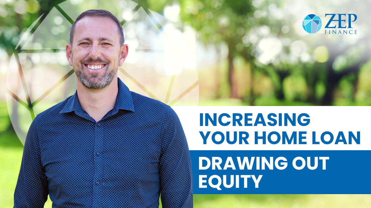 Increasing your home loan - drawing out equity